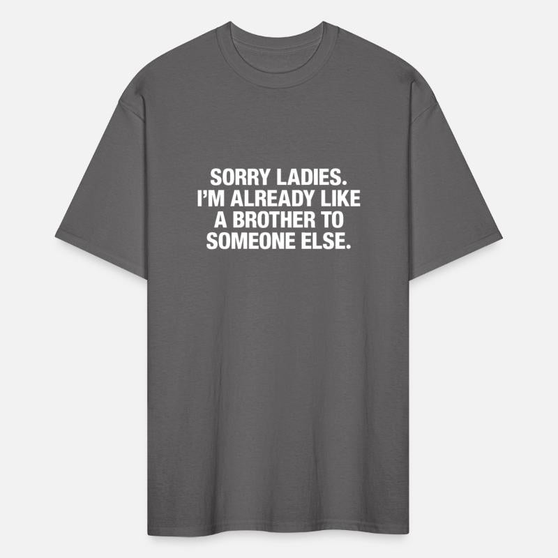 Sorry Ladies I'm Already Like A Brother To Someone