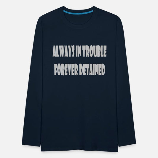 Always in trouble forever detained