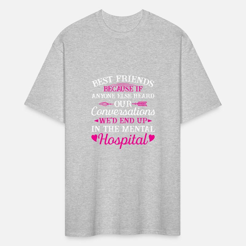 Best Friends Because If Anyone Else Heard Our