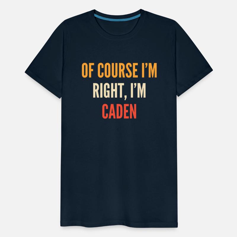 Caden Of Course I'M Right I'M Caden