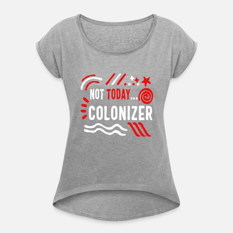 Colonization Shirt, Not Today Colonizer Tee, Anti