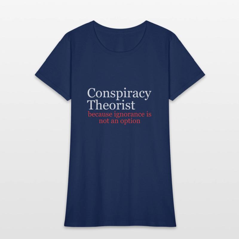 Conspiracy Theorist Because Ignorance Is Not An Op