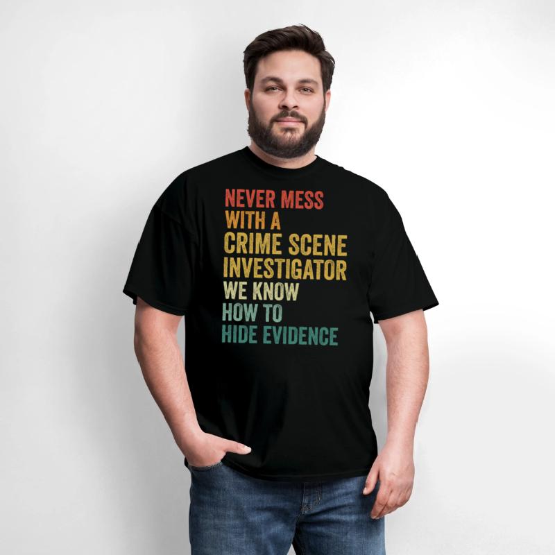 Crime Scene Investigator Funny Quote Never Mess