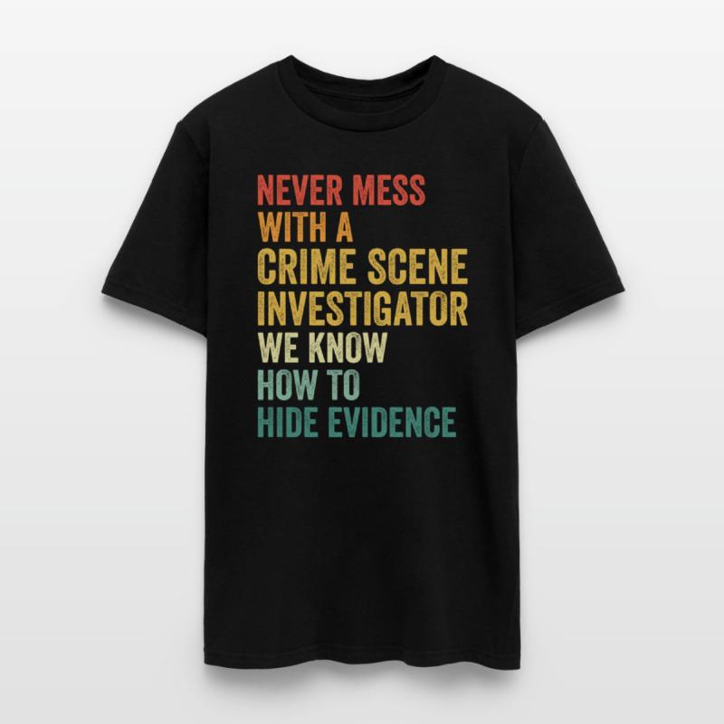 Crime Scene Investigator Funny Quote Never Mess