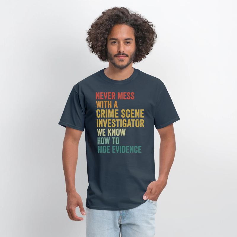 Crime Scene Investigator Funny Quote Never Mess