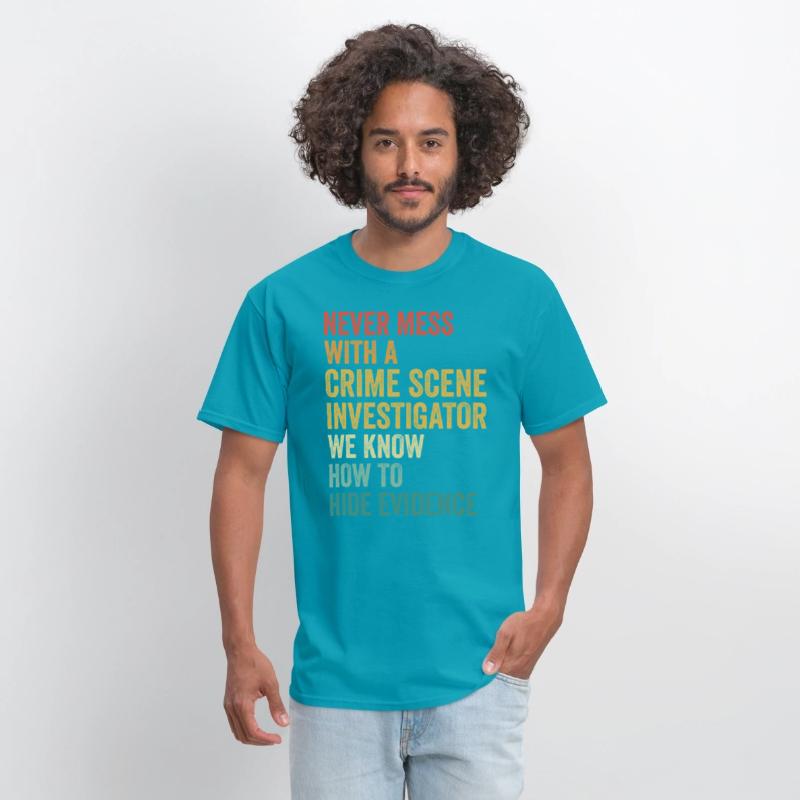 Crime Scene Investigator Funny Quote Never Mess