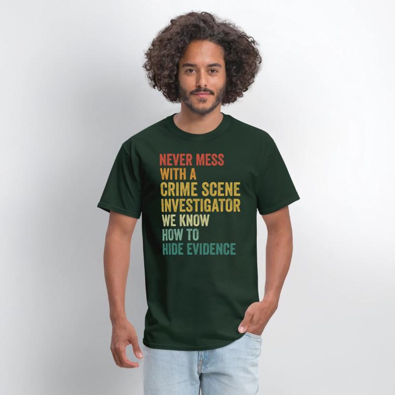 Crime Scene Investigator Funny Quote Never Mess