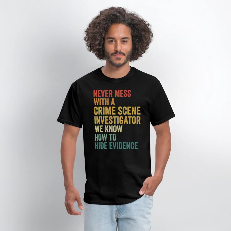Crime Scene Investigator Funny Quote Never Mess