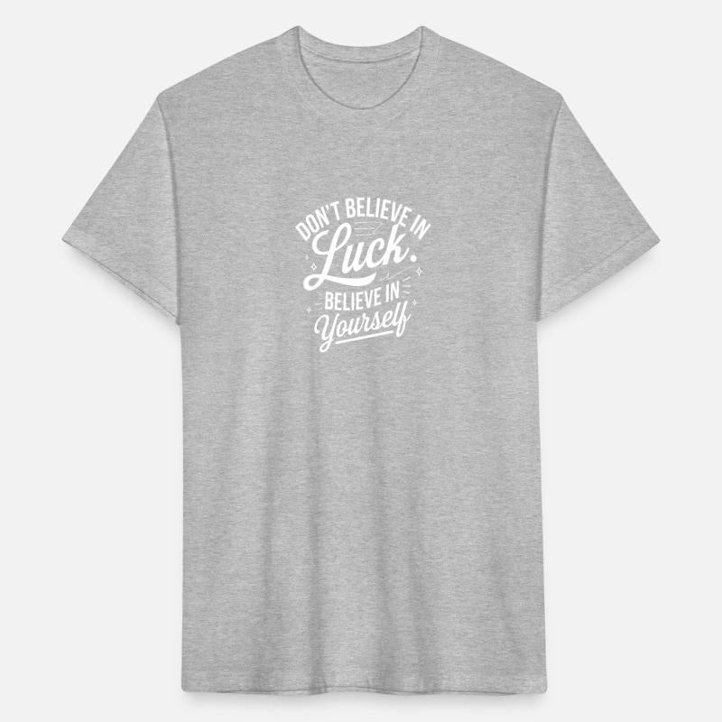 Don't Believe In Luck, Believe In Yourself