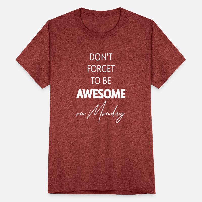 DON'T FORGET TO BE AWESOME on Monday, Unique