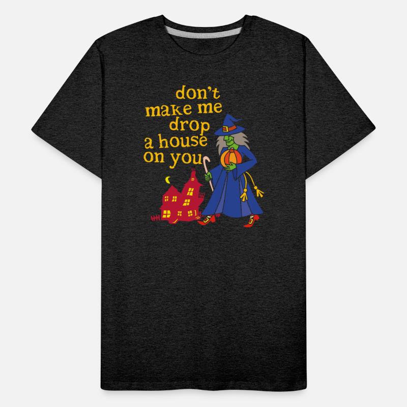 Don't Make Me Drop A House On You Halloween Witch
