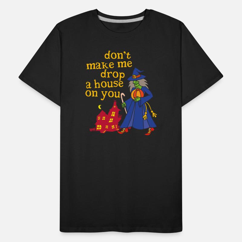 Don't Make Me Drop A House On You Halloween Witch