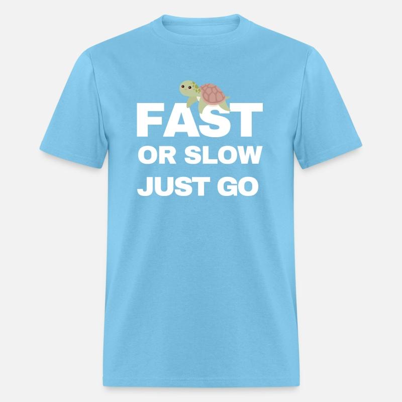 FAST OR SLOW JUST GO TURTLE