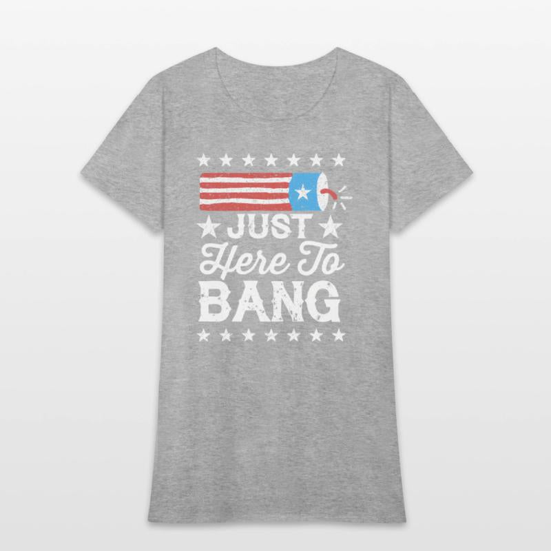 Fourth Of July 4Th Of July I'M Just Here To Bang