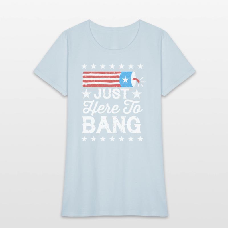 Fourth Of July 4Th Of July I'M Just Here To Bang