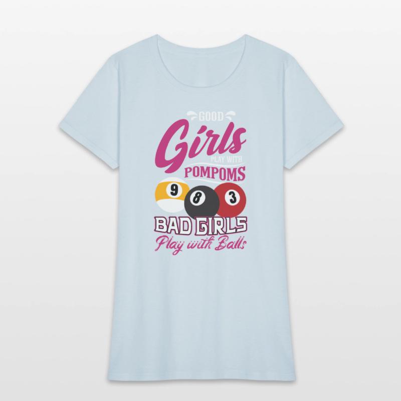 Good Girls Play Pompoms Bad Girls Play Billiard