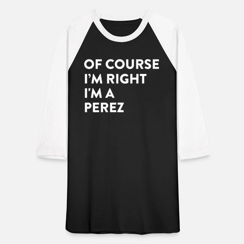 Of Course I'M Right Perez Last Name Surname Humor