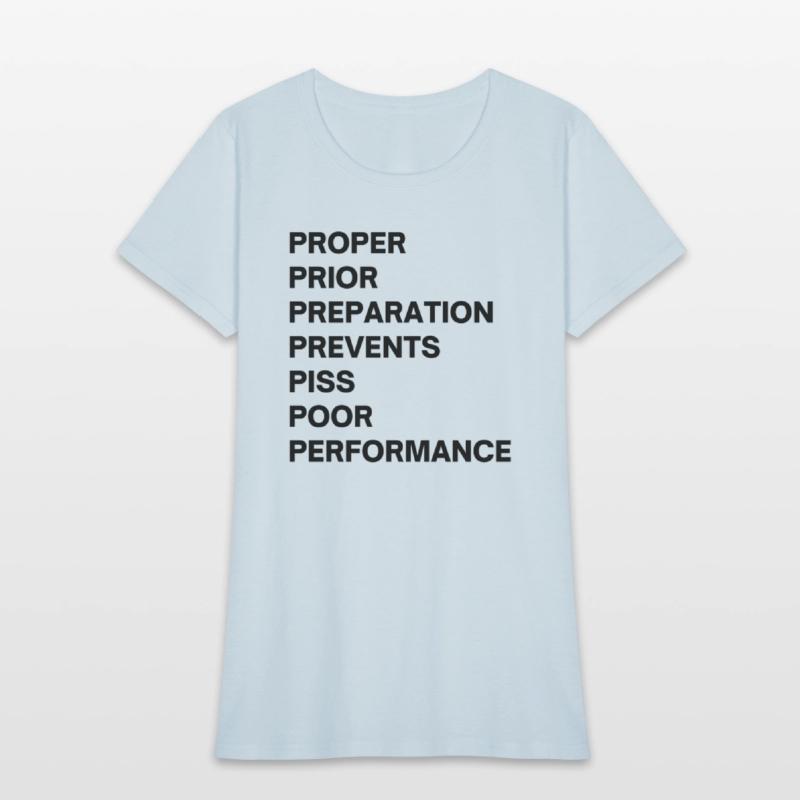 PROPER PRIOR PREPARATION PREVENTS PISS POOR PERF