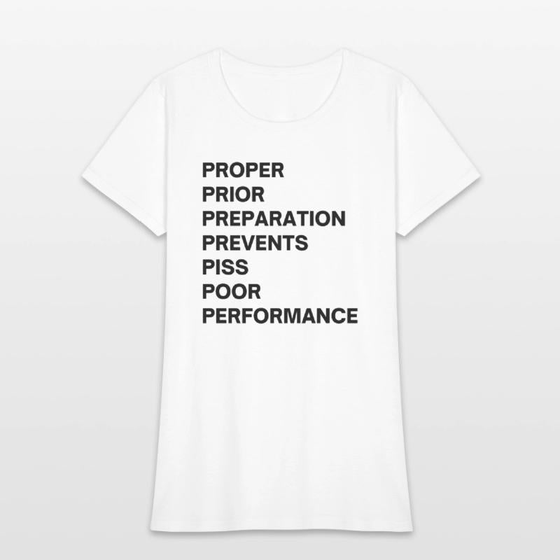 PROPER PRIOR PREPARATION PREVENTS PISS POOR PERF