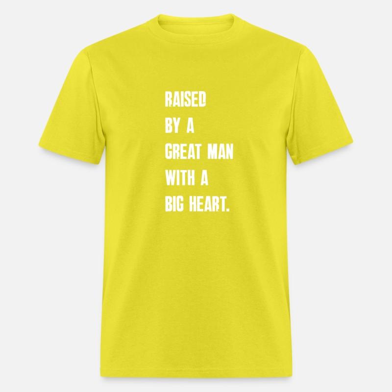 Raised By A Great Man With A Big Heart Fathers Day