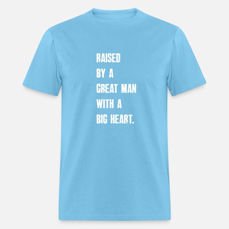 Raised By A Great Man With A Big Heart Fathers Day