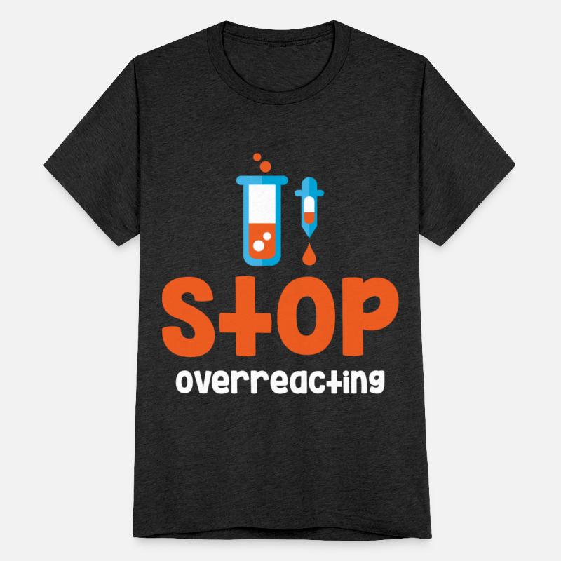Stop Overreacting Funny Chemistry Science