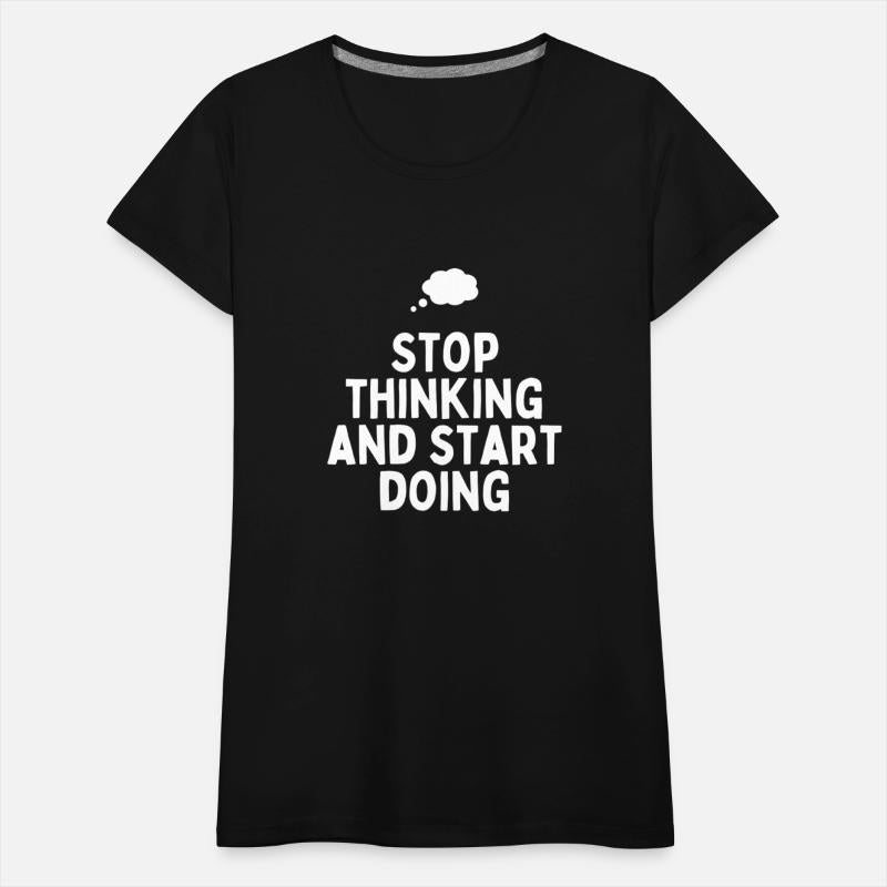 Stop Thinking Start Doing Motivational T-Shirt.