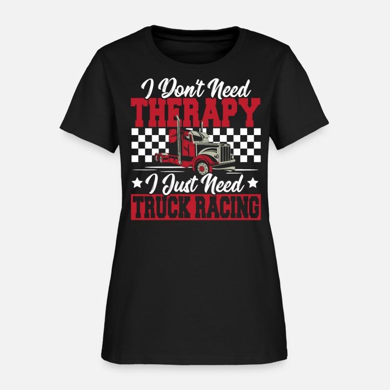 Truck Racer I Don't Need Therapy I Just Need