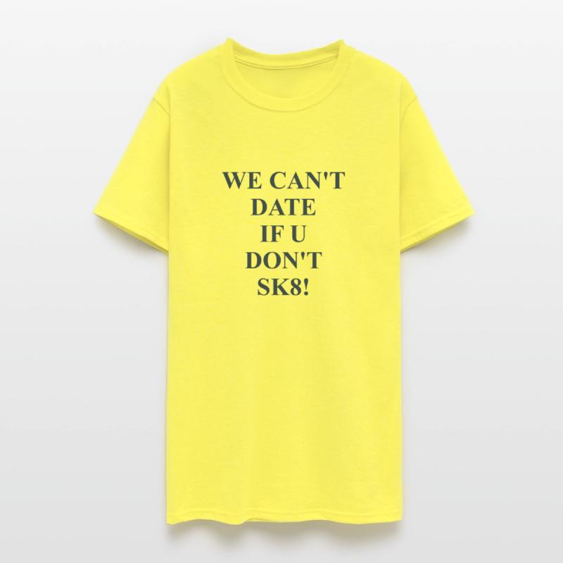 We Can't Date if U Don't Sk8! Funny Quote