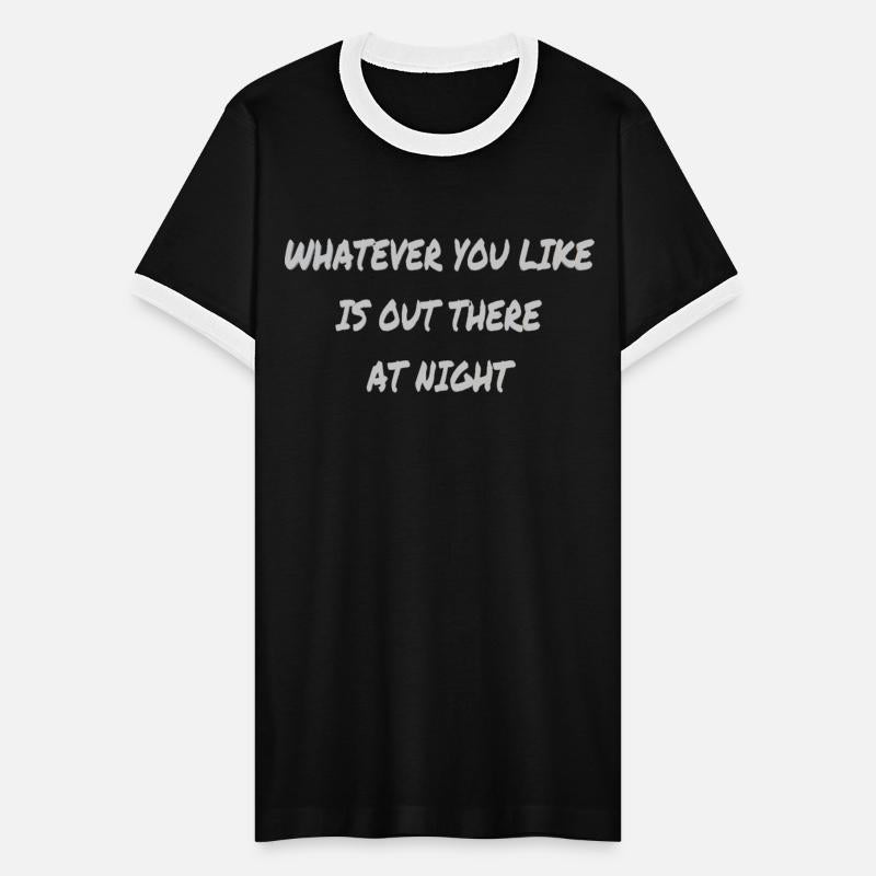 Whatever you like is out there at night