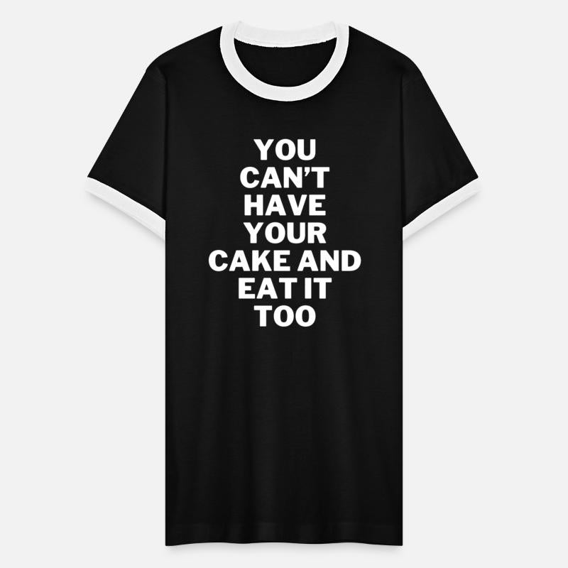 You Can't Have Your Cake And Eat It Too
