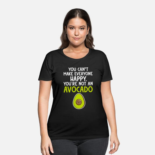 You Can't Make Everyone Happy You're Not Avocado