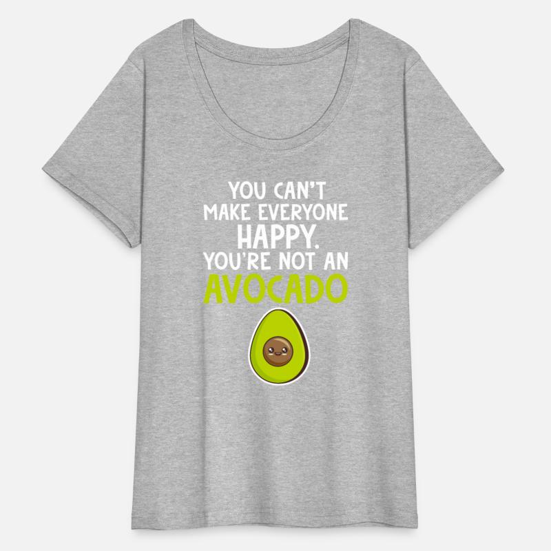 You Can't Make Everyone Happy You're Not Avocado