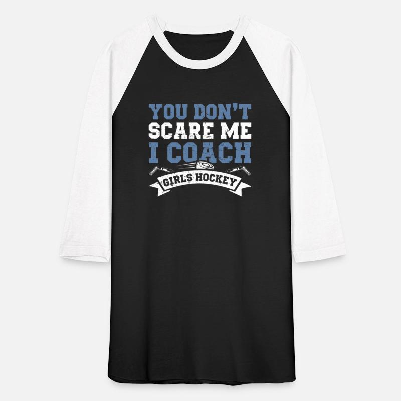 You Dont Scare Me I Coach Hockey Coach