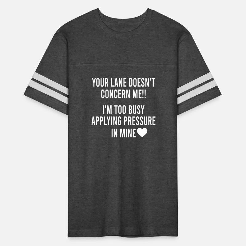 Your Lane Doesn't Concern Me!! I'm Too Busy Applyi